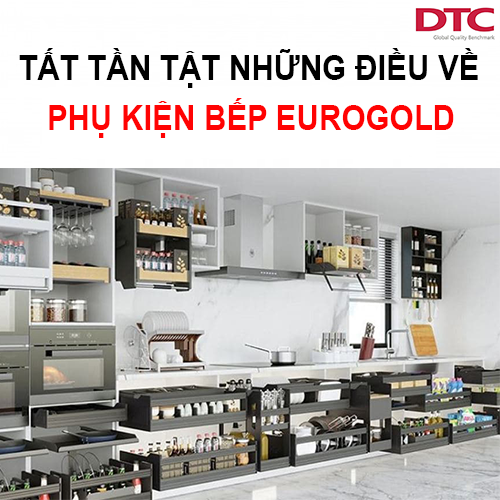 TẤT TẦN TẬT về phụ kiện tủ bếp Eurogold bạn nên biết