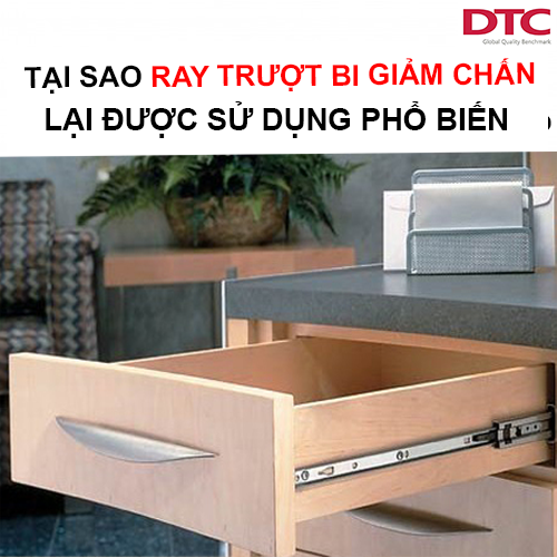 Tại sao ray trượt bi giảm chấn lại được sử dụng nhiều?